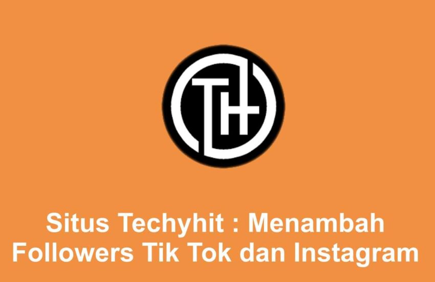 Situs Techyhit Menambah Followers Tik Tok dan Instagram Gratis